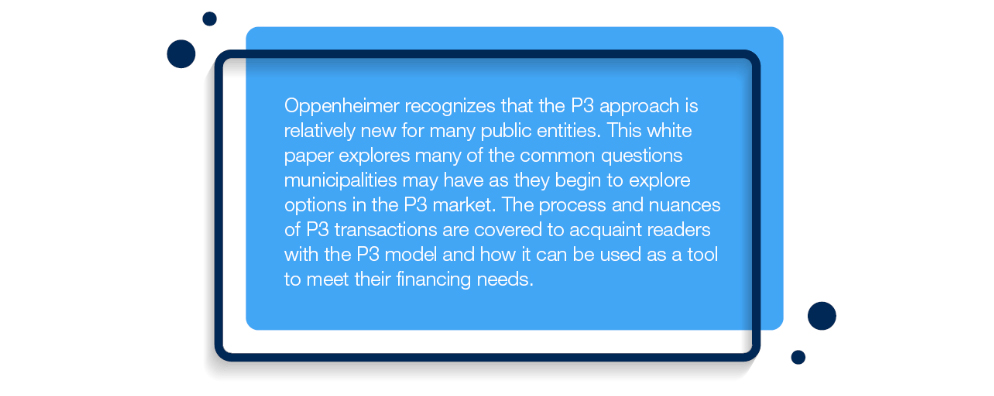 This white paper explores many of the common questions municipalities may have as they begin to explore options in the P3 market.